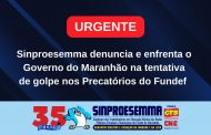 Sinproesemma denuncia e enfrenta o Governo do Maranhão na tentativa de golpe nos Precatórios do Fundef